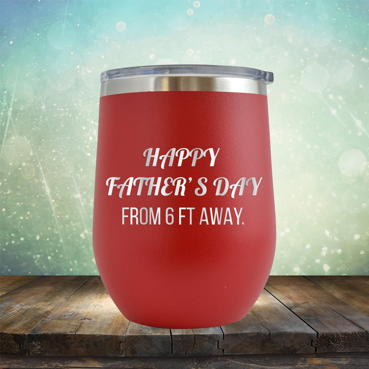 Happy Father&#39;s Day From 6 Ft Away - Stemless Wine Cup