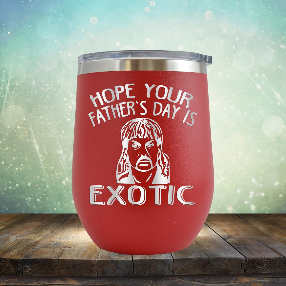 Hope Your Father&#39;s Day is Exotic - Stemless Wine Cup