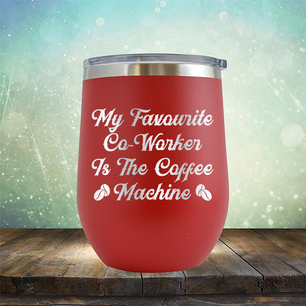 My Favorite Co-Worker is the Coffee Machine - Stemless Wine Cup