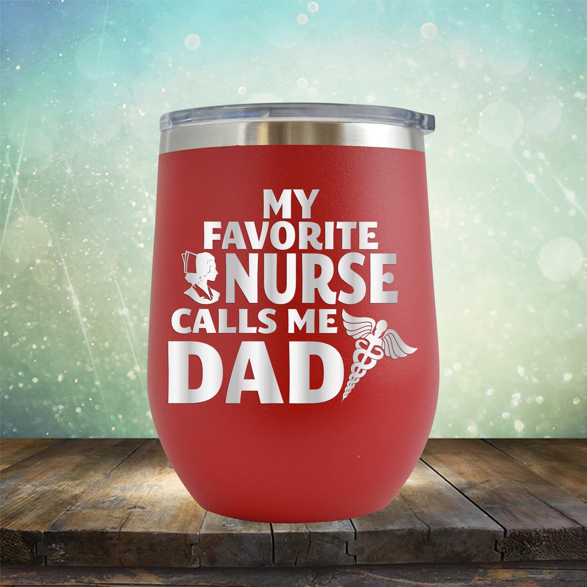 My Favorite Nurse Calls Me Dad - Stemless Wine Cup