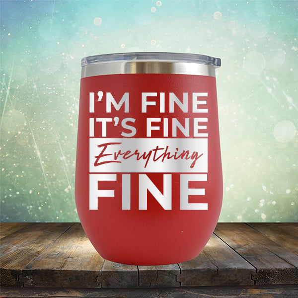 I'm Fine It's Fine Everything's Fine - Stemless Wine Cup
