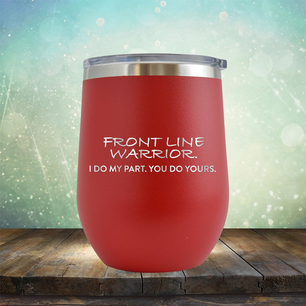 Frontline Warrior I Do My Part You Do Yours - Stemless Wine Cup