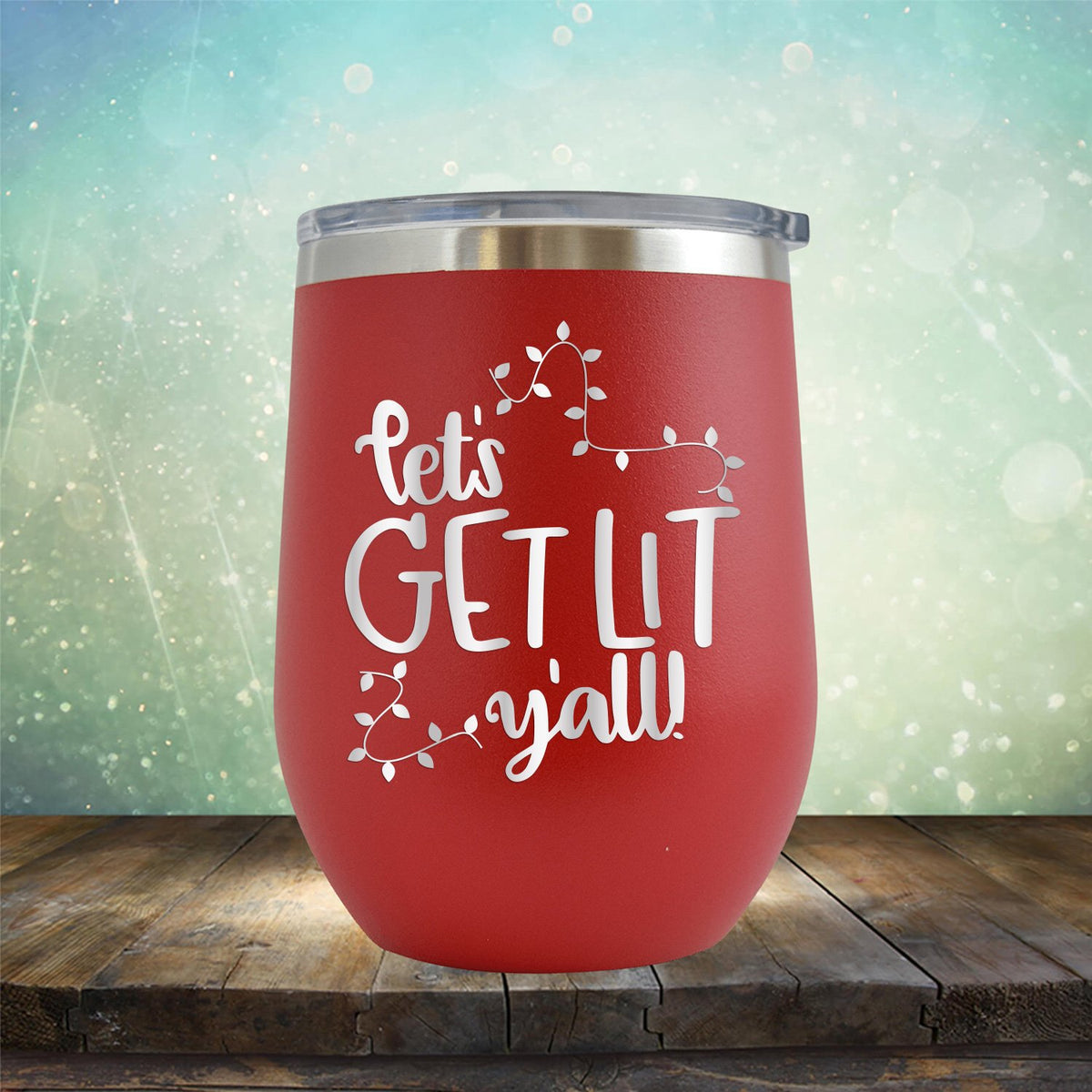 Let&#39;s Get Lit Y&#39;all - Stemless Wine Cup