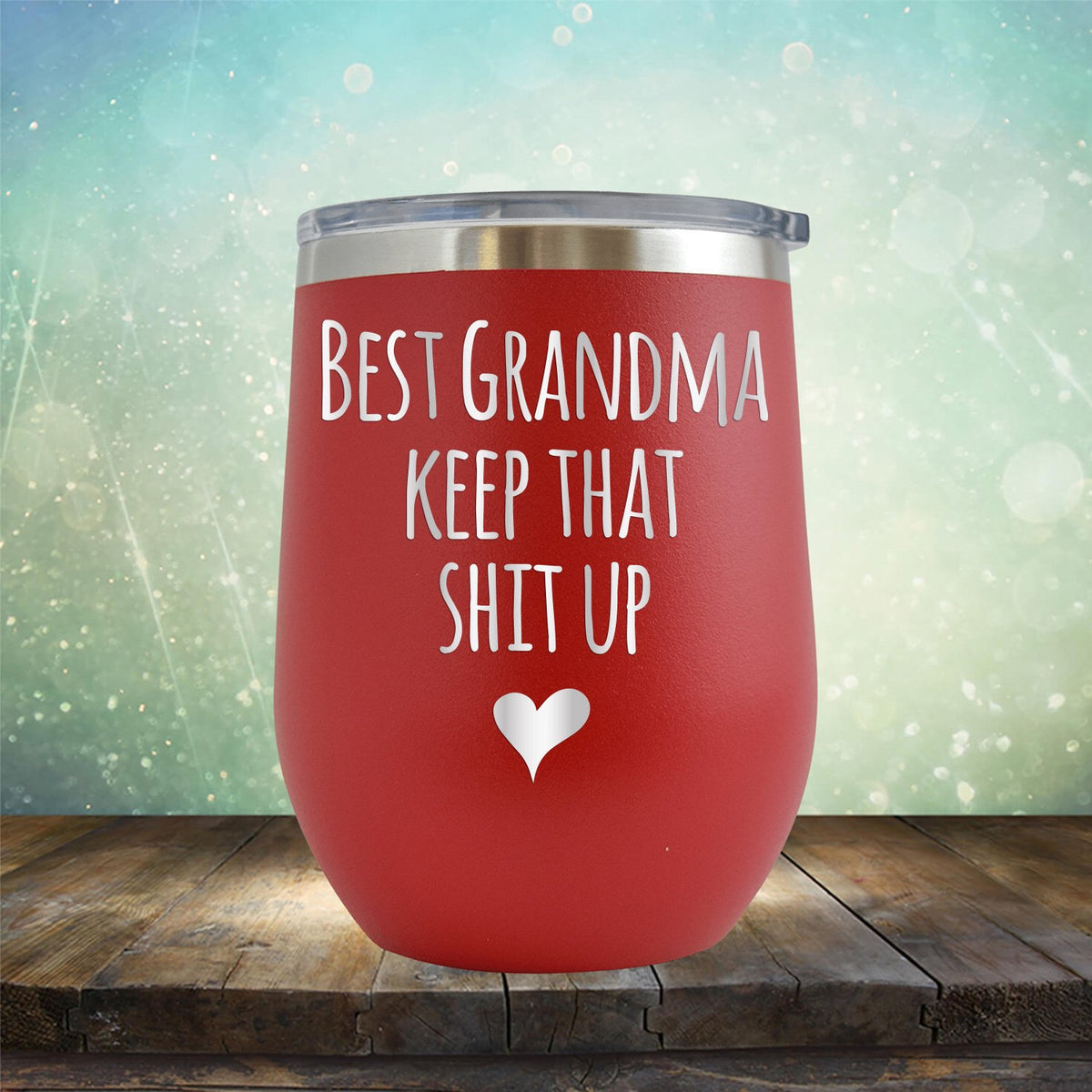 Best Grandma Keep That Shit Up - Stemless Wine Cup