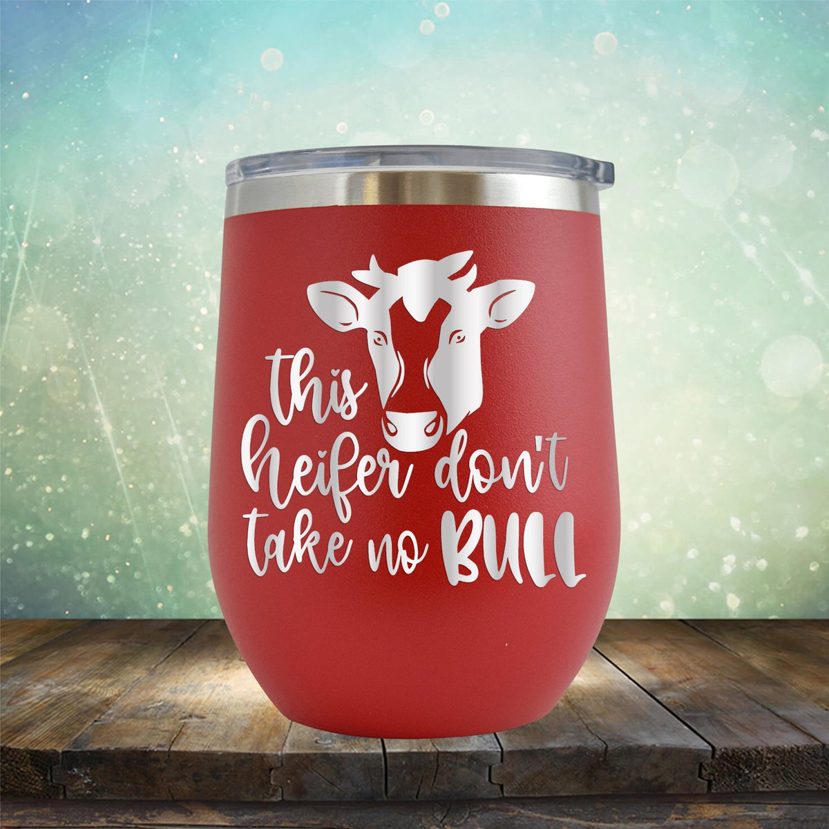 This Heifer Don't Take No Bull - Wine Tumbler