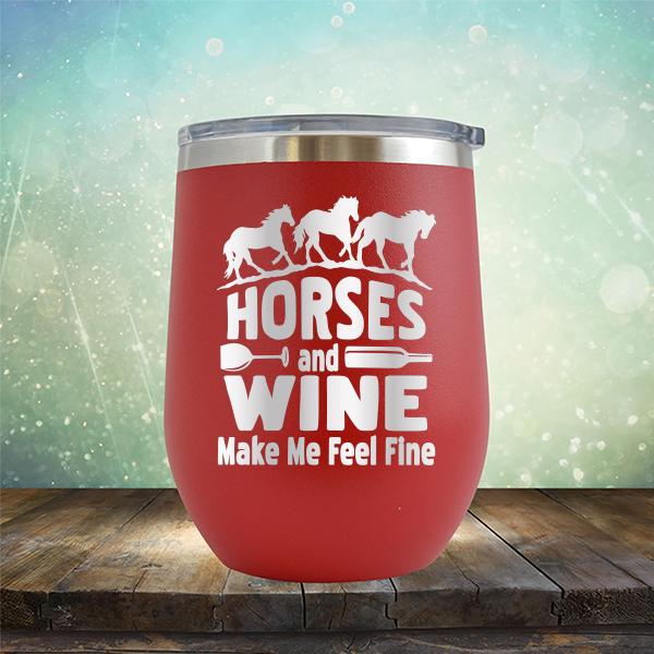 Horses and Wine Make Me Feel Fine - Stemless Wine Cup