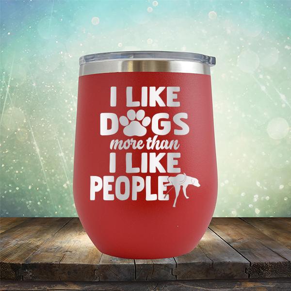 I Like Dogs More Than I Like People - Stemless Wine Cup