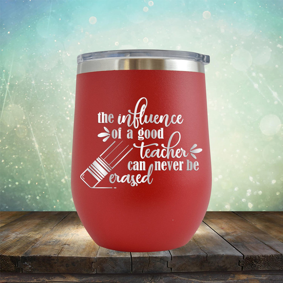The Influence of A Good Teacher Can Never Be Erased - Stemless Wine Cup