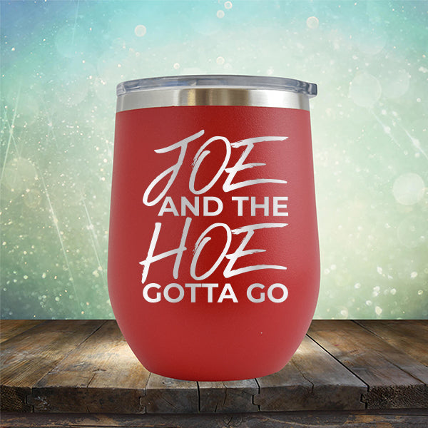 Joe And The Hoe Gotta Go - Stemless Wine Cup