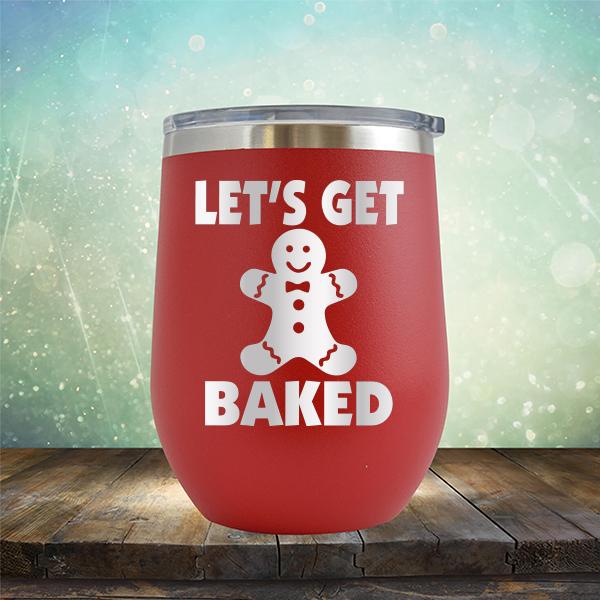 Let's Get Baked - Stemless Wine Cup