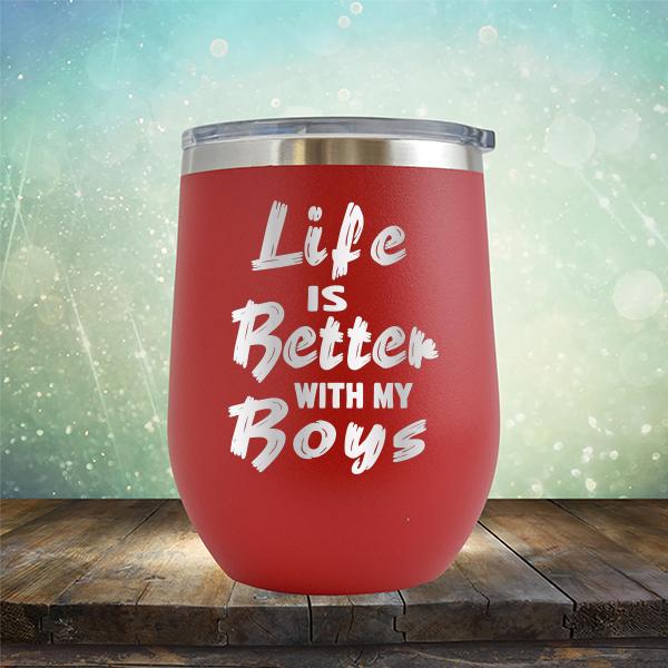 Life is Better With My Boys - Stemless Wine Cup