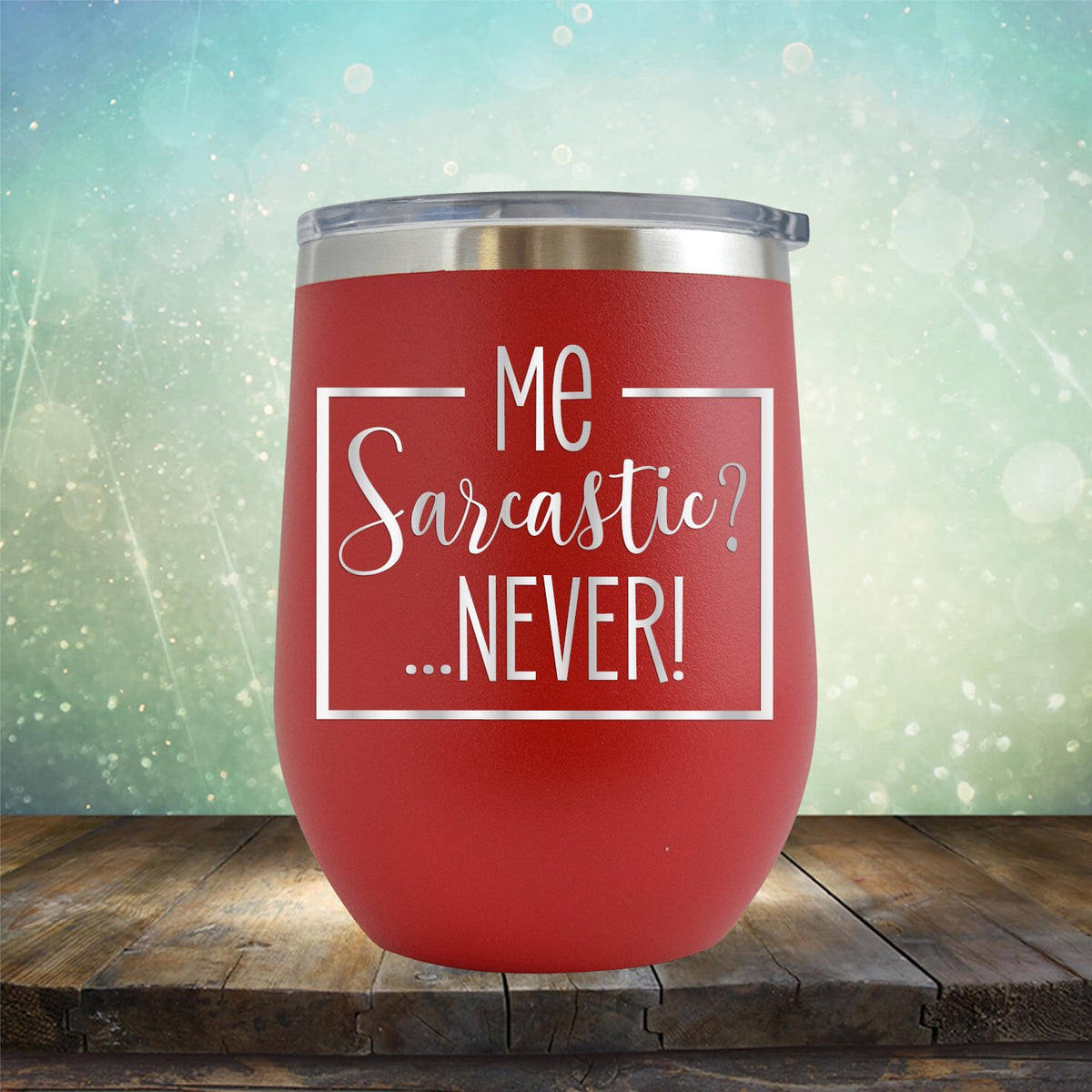 Me Sarcastic?... Never! - Stemless Wine Cup