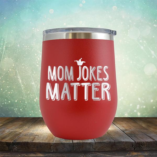 Mom Jokes Matter - Stemless Wine Cup