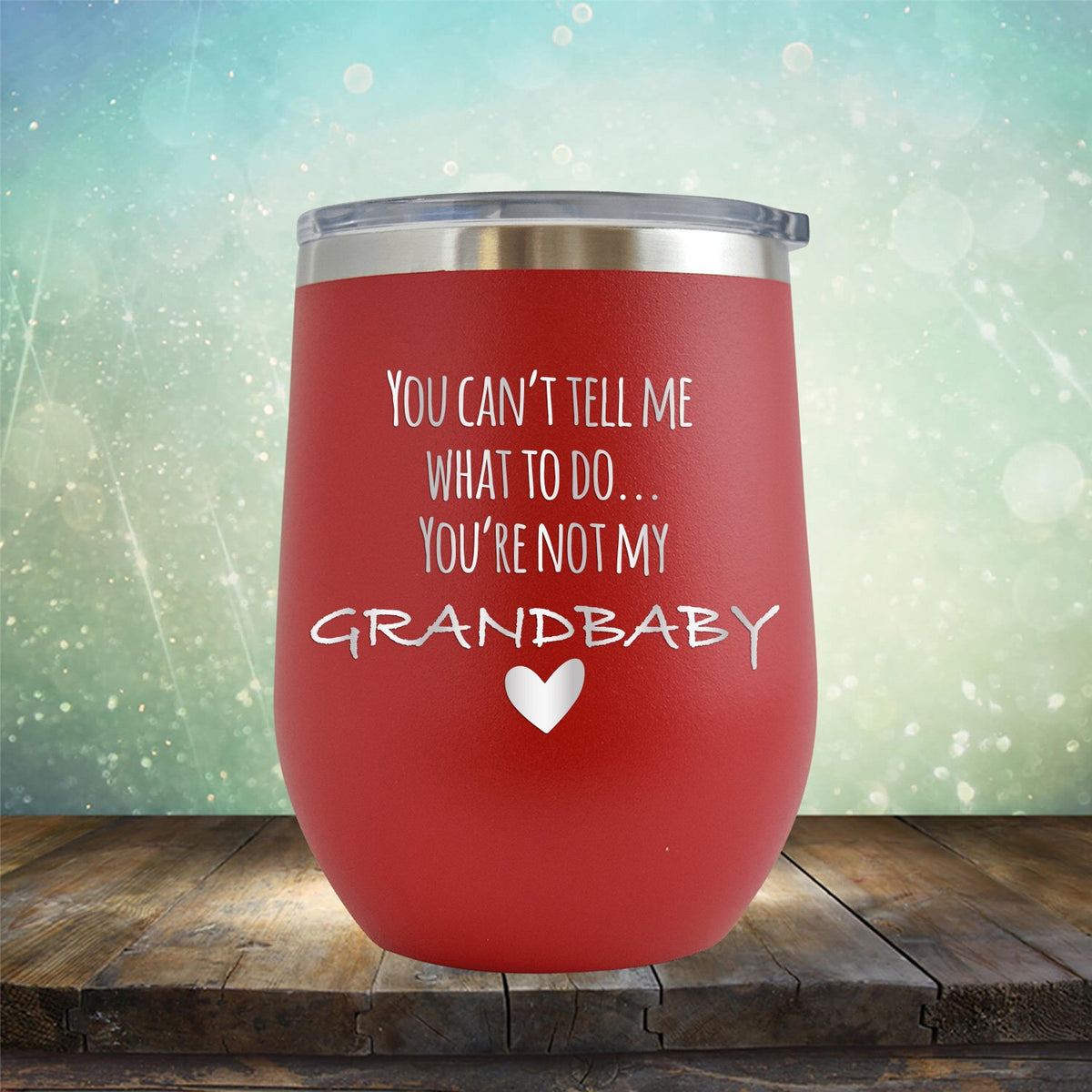 You&#39;re Not My Grandbaby - Stemless Wine Cup