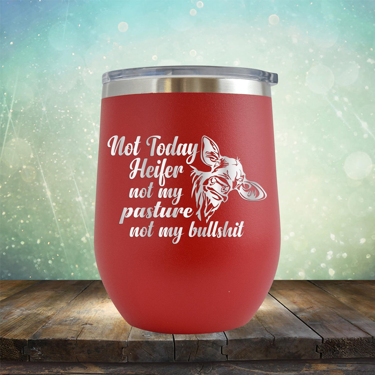 Not Today Heifer Not My Pasture Not My Bullshit - Stemless Wine Cup