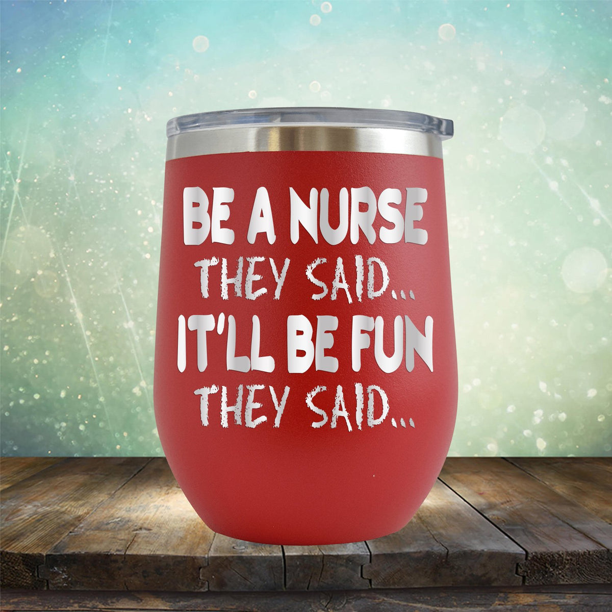 Be A Nurse They Said... It&#39;ll Be Fun They Said - Stemless Wine Cup