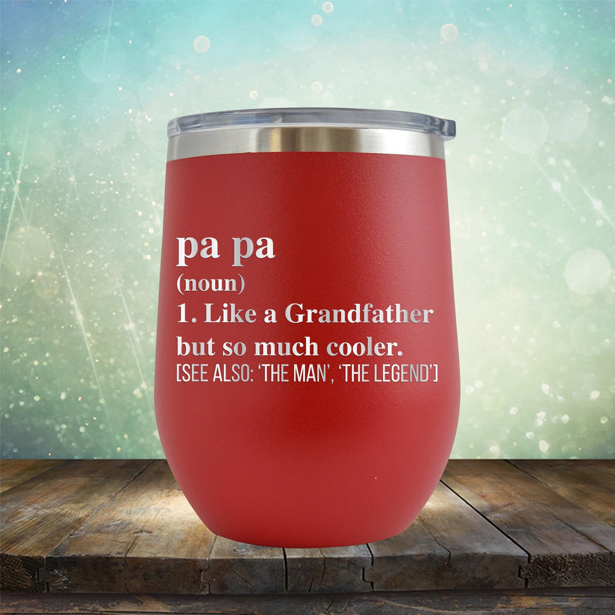 Pa Pa (Noun) 1. Like A Grandfather But So Much Cooler [See Also: &#39;The Man&#39; &#39;The Legend&#39;] - Stemless Wine Cup