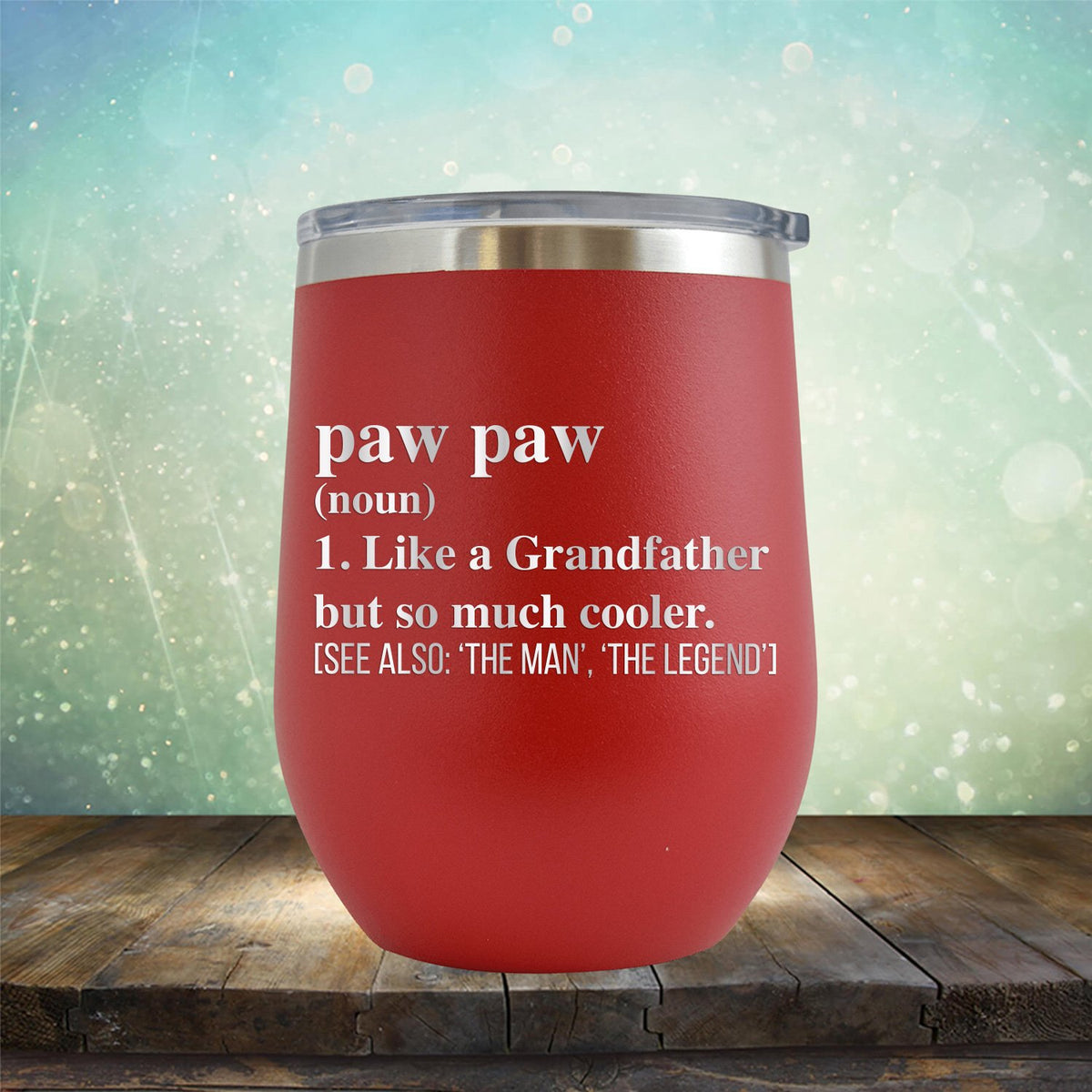 Paw Paw (Noun) 1. Like A Grandfather But So Much Cooler [See Also: &#39;The Man&#39; &#39;The Legend&#39;] - Stemless Wine Cup