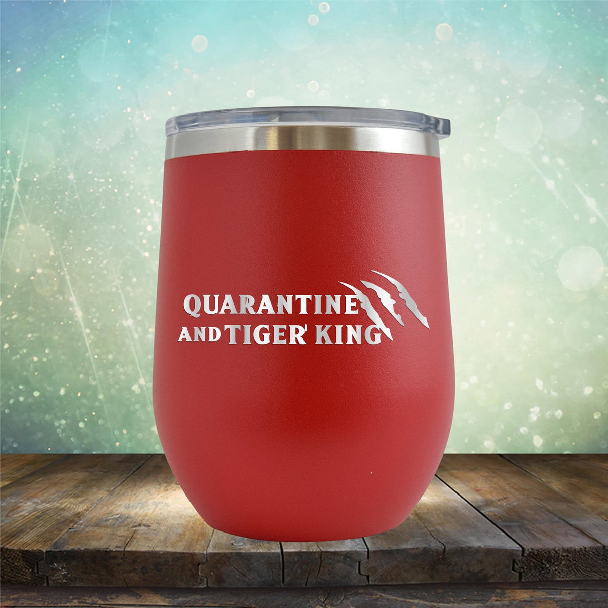 Quarantine with Tiger King - Stemless Wine Cup