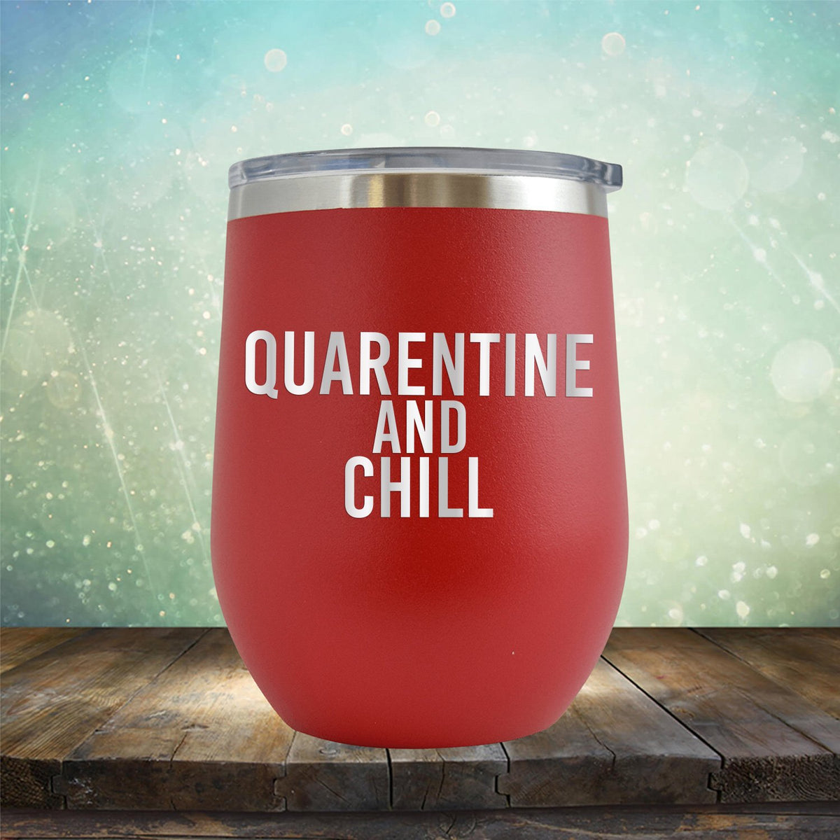 Quarantine and Chill - Stemless Wine Cup