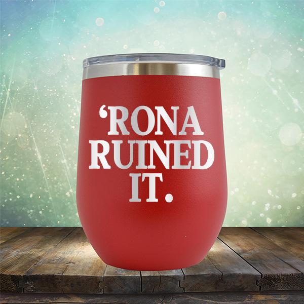 Rona Ruined It - Stemless Wine Cup