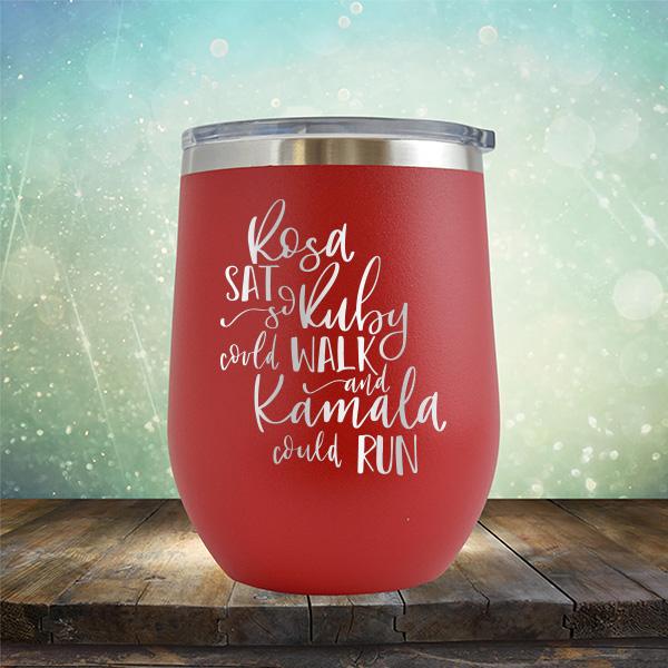 Rosa Sat So Ruby Could Walk and Kamala Could Run - Stemless Wine Cup