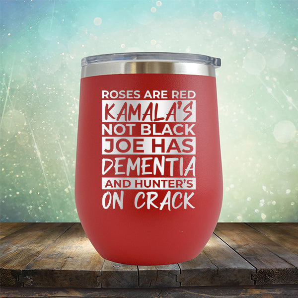 Roses Are Red Kamala&#39;s Not Black Joe Had Dementia and Hunter&#39;s On Crack - Stemless Wine Cup