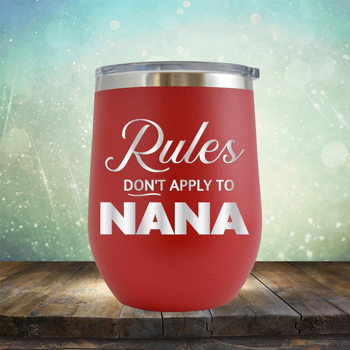Rules Don&#39;t Apply To Nana - Stemless Wine Cup