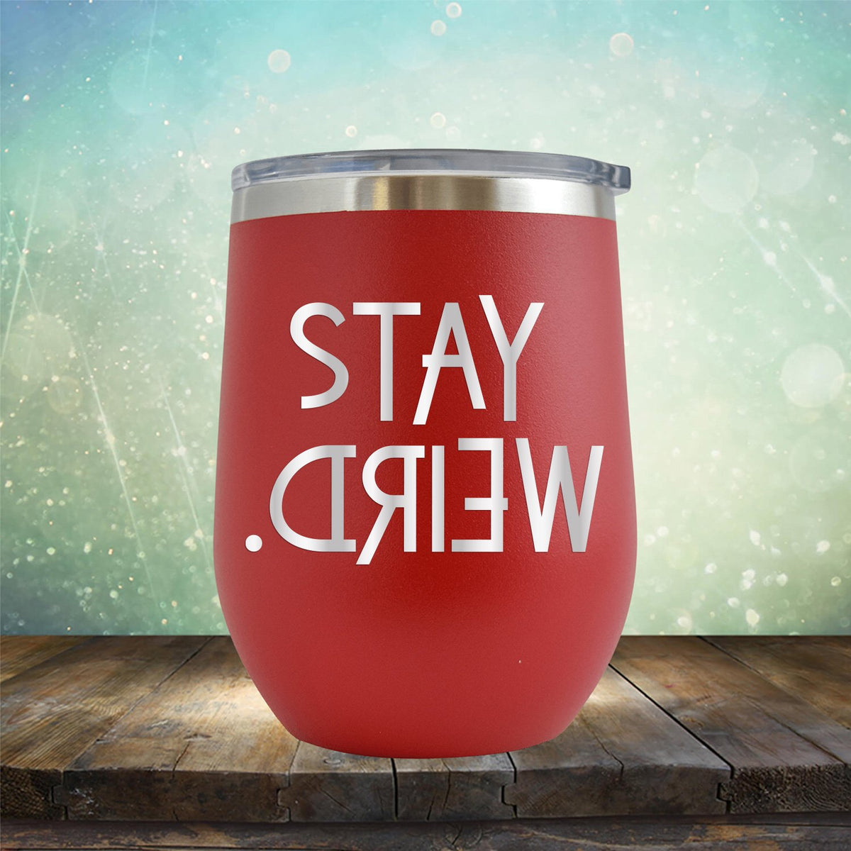 Stay Weird - Wine Tumbler