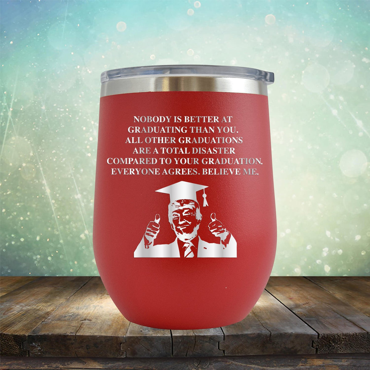 TRUMP Nobody is Better At Graduation Than You - Stemless Wine Cup