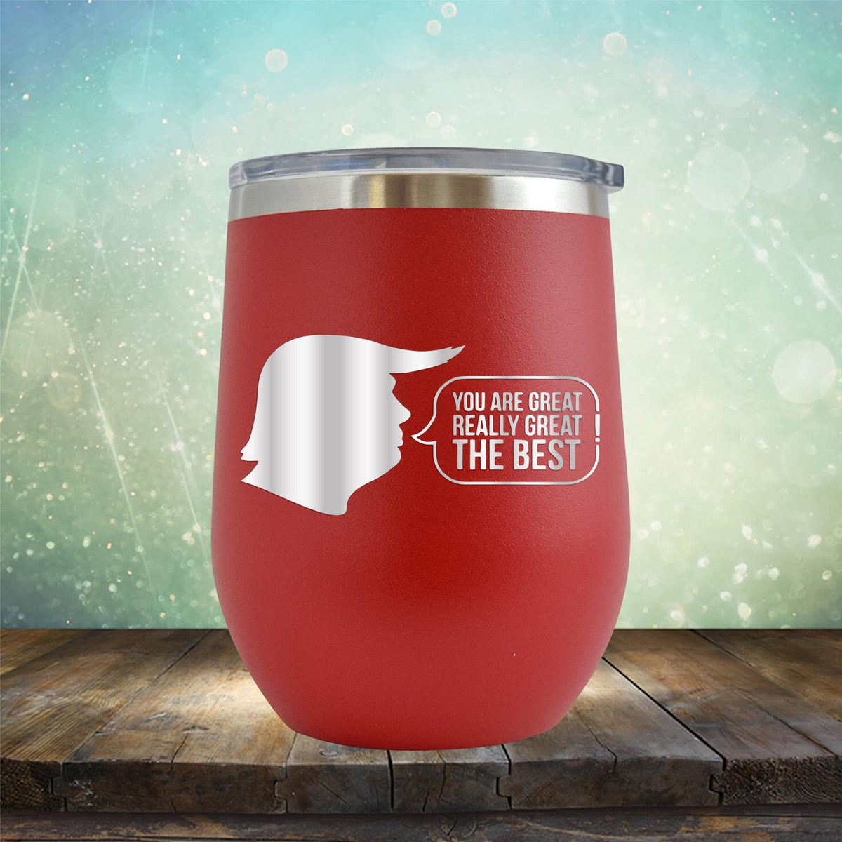 Trump You Are Great Really Great The Best - Stemless Wine Cup
