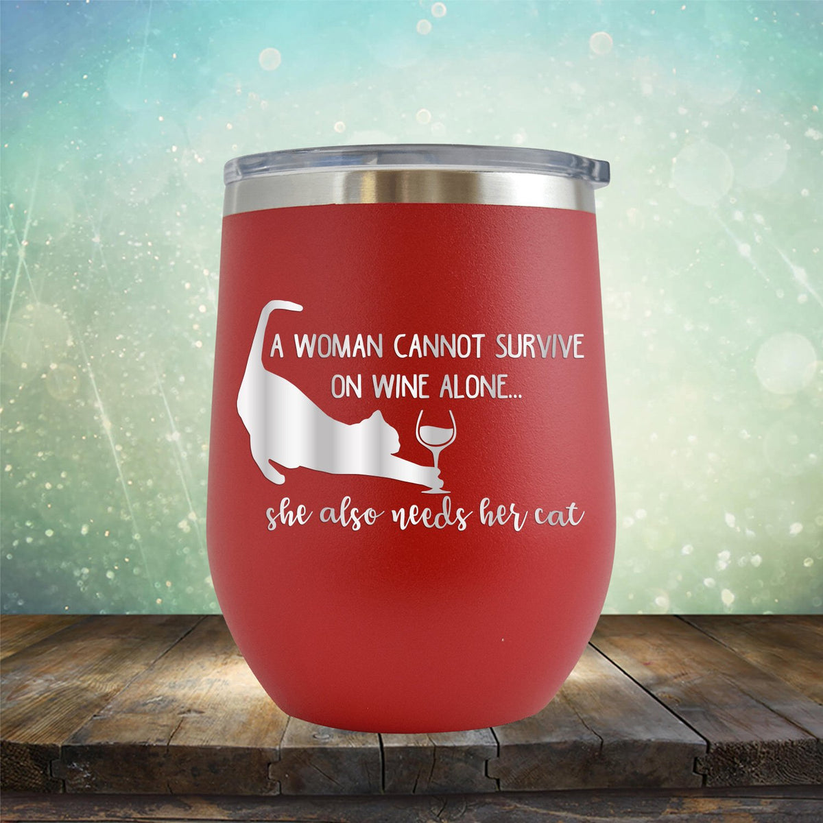 A Woman Cannot Survive on Wine Alone, She also Needs her Cat - Stemless Wine Cup