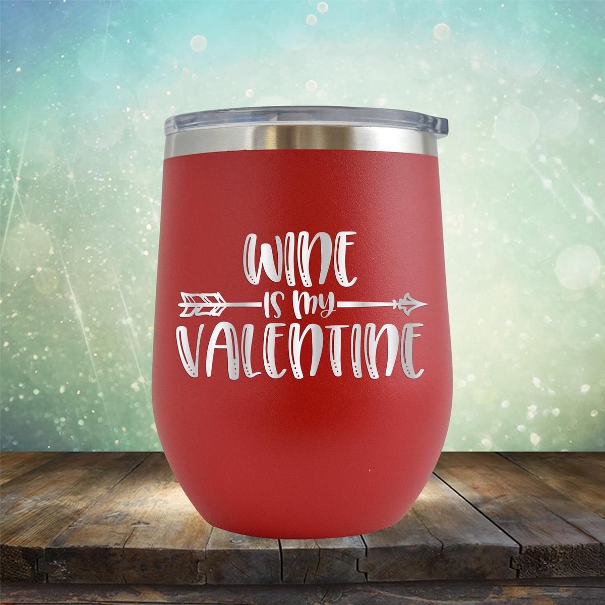 Wine is My Valentine - Stemless Wine Cup