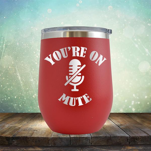 You're On Mute - Stemless Wine Cup