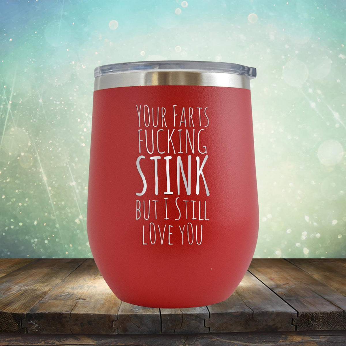 Your Farts Fucking Stink But I Still Love You - Stemless Wine Cup