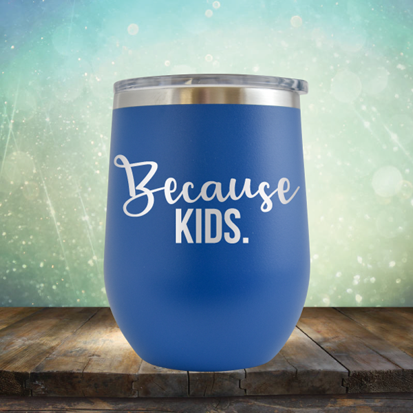 Because Kids - Stemless Wine Cup