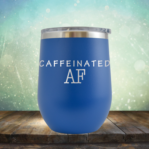 Caffeinated AF - Stemless Wine Cup