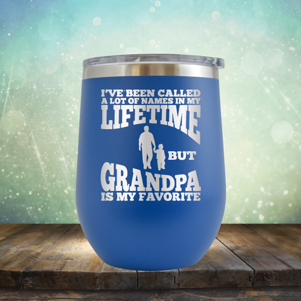 I&#39;ve Been Called a Lot of Names in My Lifetime But Grandpa is My Favorite - Stemless Wine Cup