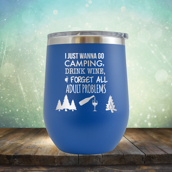 I Just Wanna Go Camping &amp; Forget All Adult Problems - Stemless Wine Cup