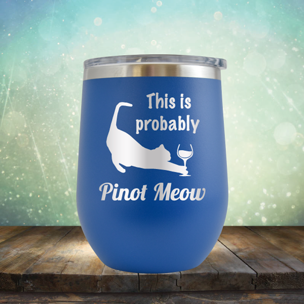 This is Probably Pinot Meow - Stemless Wine Cup