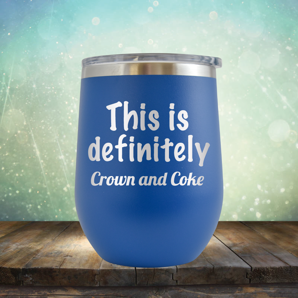 This is Definitely Crown and Coke - Stemless Wine Cup