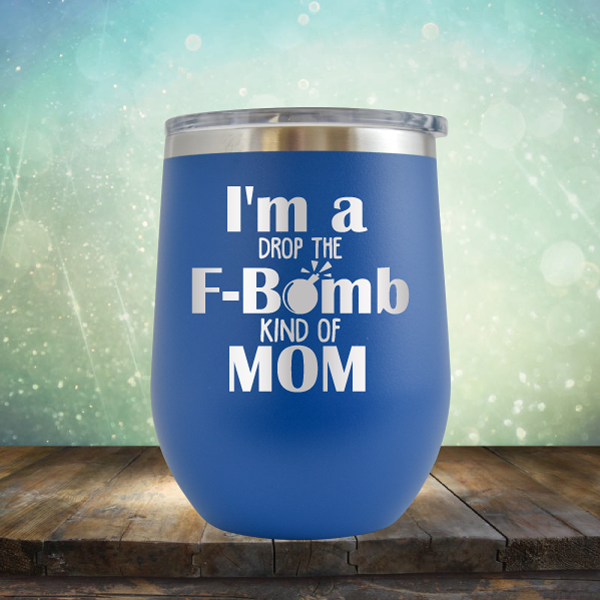 F-Bomb Kind of Mom - Stemless Wine Cup