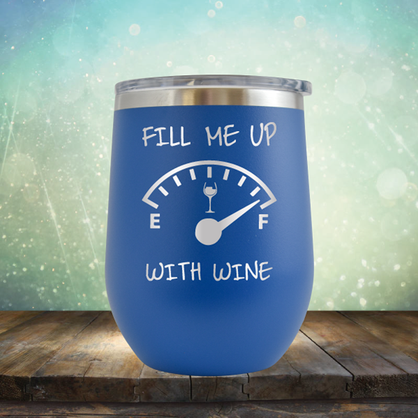 Fill Me Up With Wine - Stemless Wine Cup