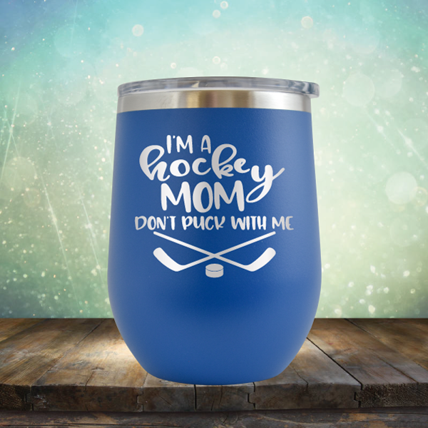 I&#39;m a Hockey Mom. Don&#39;t Puck with Me - Stemless Wine Cup