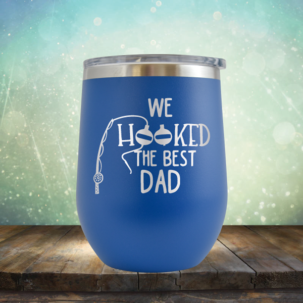 We Hooked the Best Dad - Stemless Wine Cup