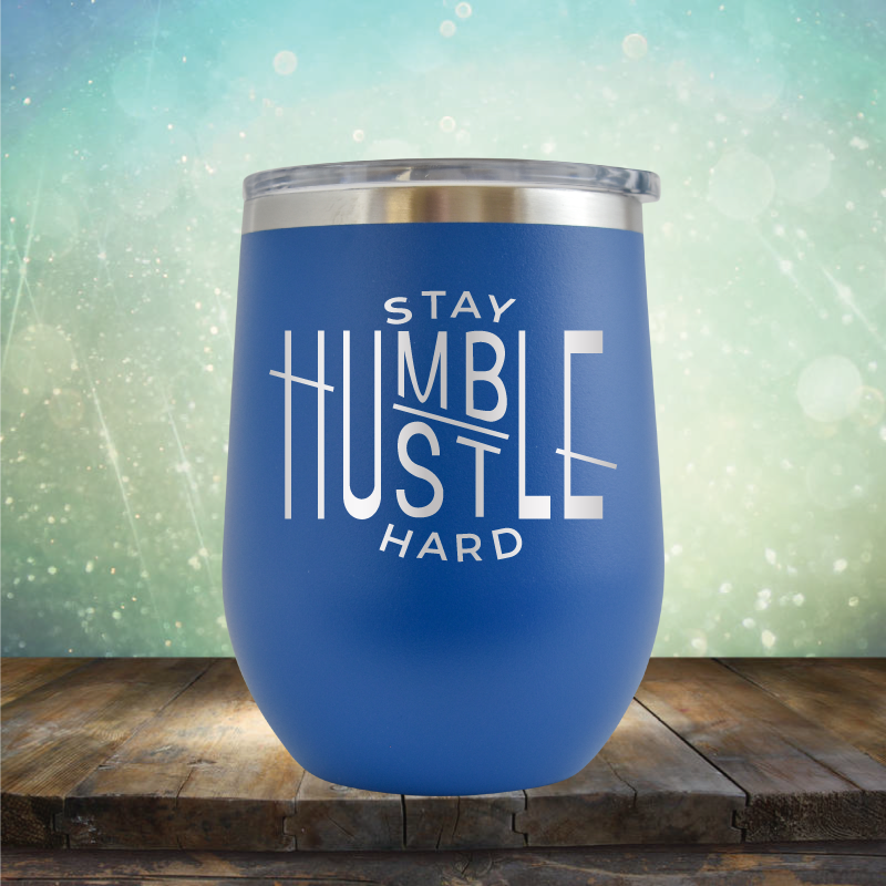 Stay Humble Hustle Hard - Stemless Wine Cup