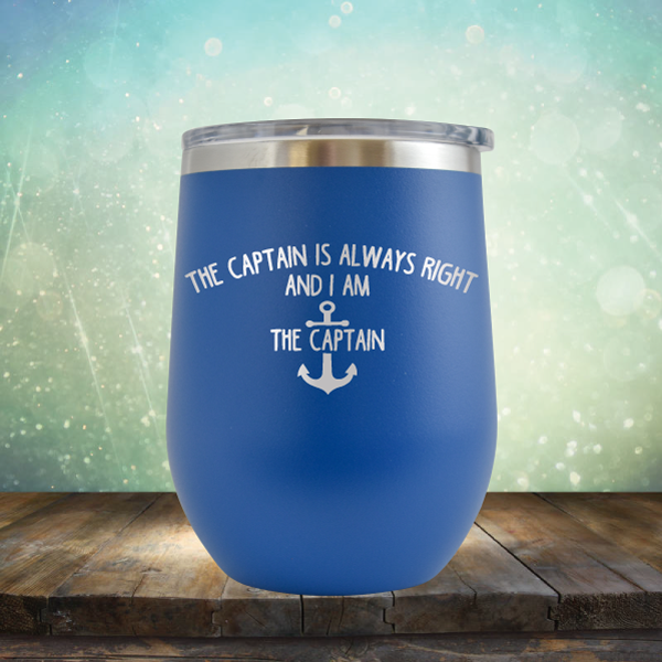 The Captain is Always Right and I am the Captain - Stemless Wine Cup