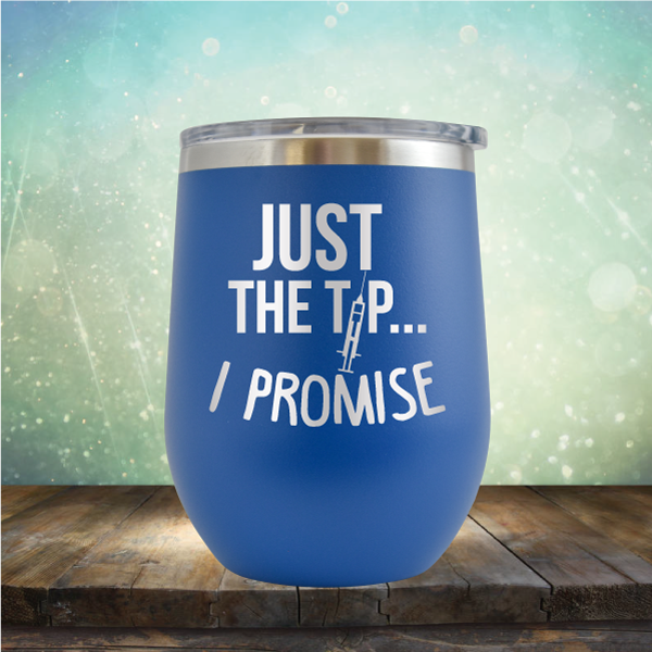 Just the Tip I Promise - Stemless Wine Cup