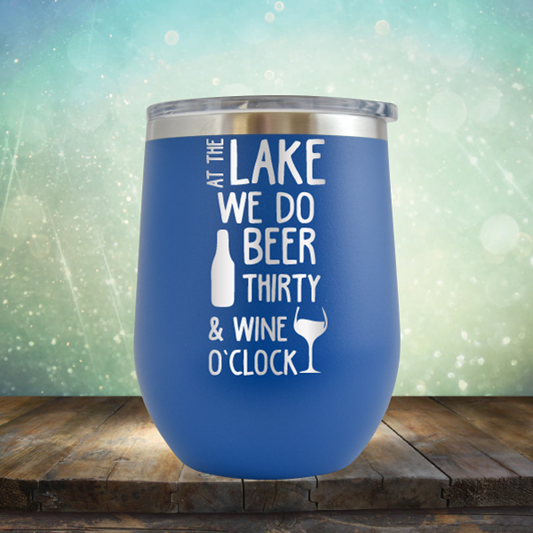 At the Lake We Do Beer Thirty &amp; Wine&#39;O Clock - Stemless Wine Cup