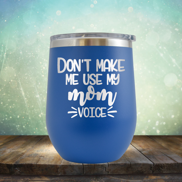 Don&#39;t Make Me Use My Mom Voice - Stemless Wine Cup